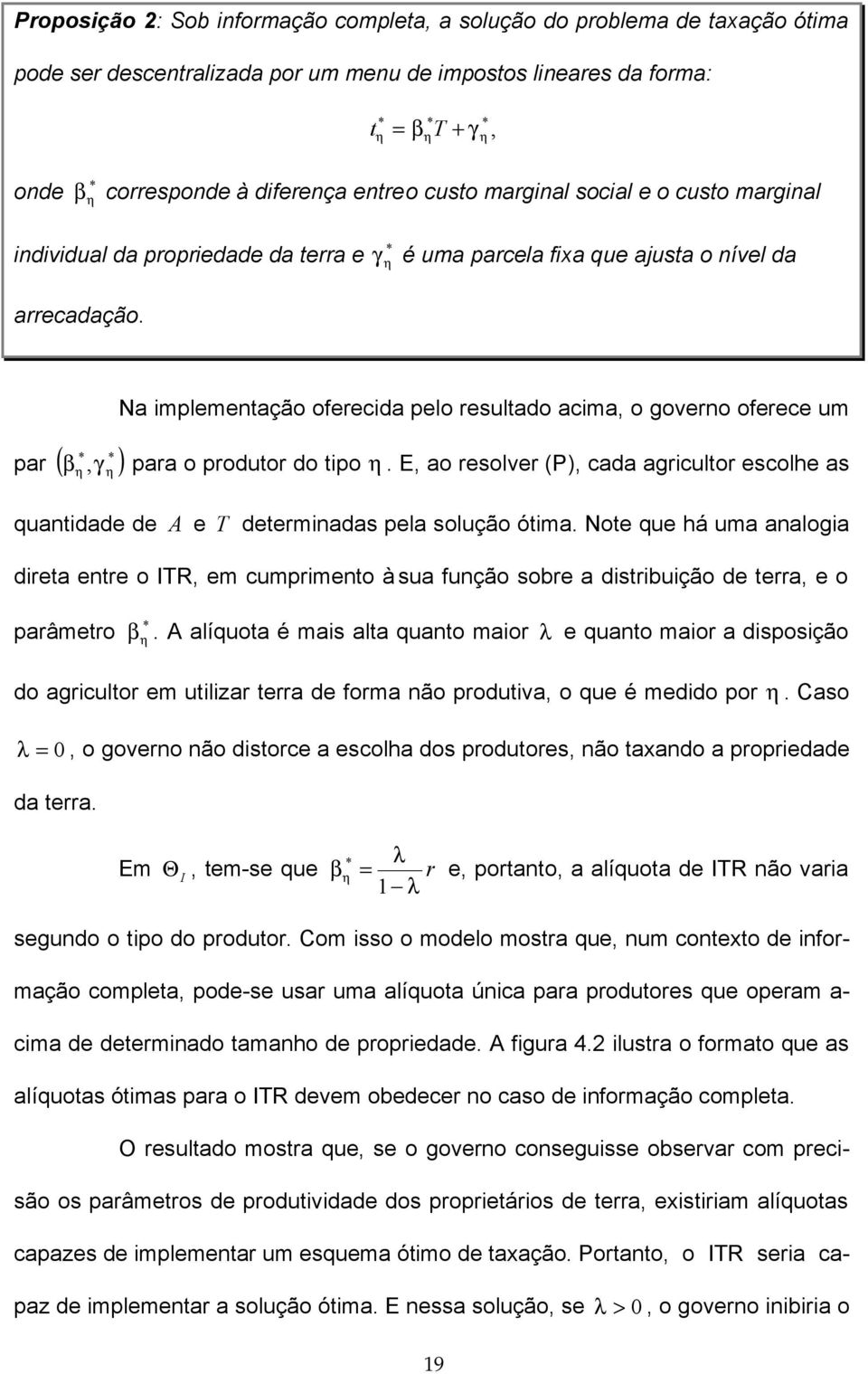 γ é uma parcela ixa que ajusta o nível da par γ ) Na implementação oerecida pelo resultado acima o governo oerece um para o produtor do tipo.