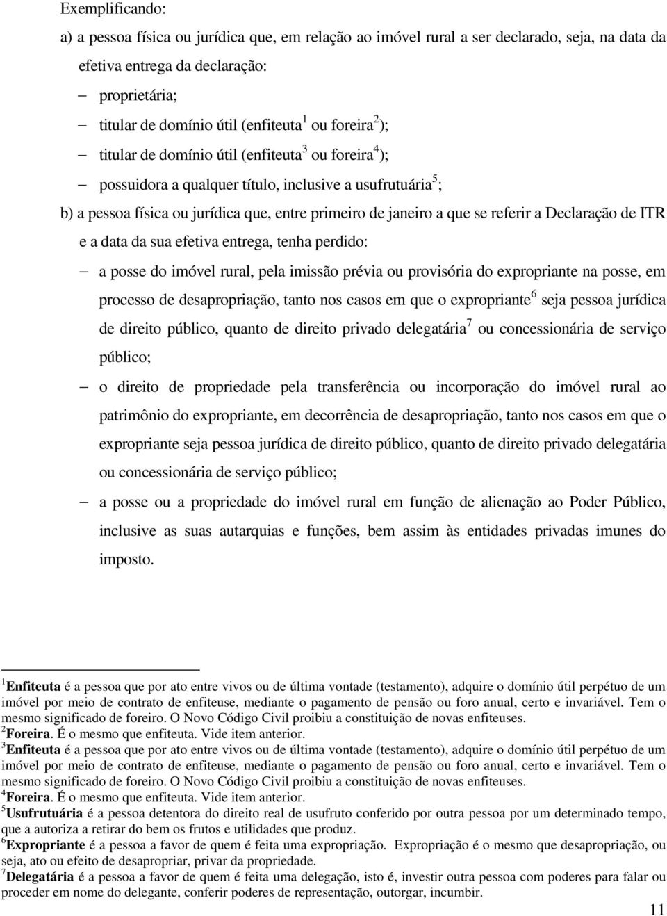 referir a Declaração de ITR e a data da sua efetiva entrega, tenha perdido: a posse do imóvel rural, pela imissão prévia ou provisória do expropriante na posse, em processo de desapropriação, tanto