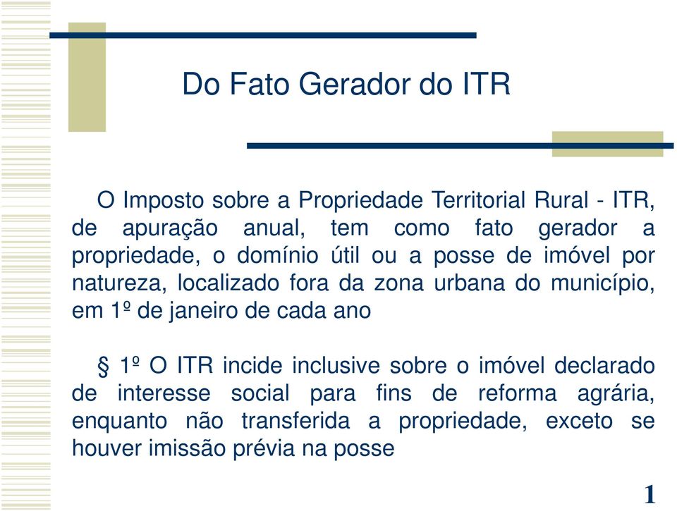 município, em 1º de janeiro de cada ano 1º O ITR incide inclusive sobre o imóvel declarado de interesse social