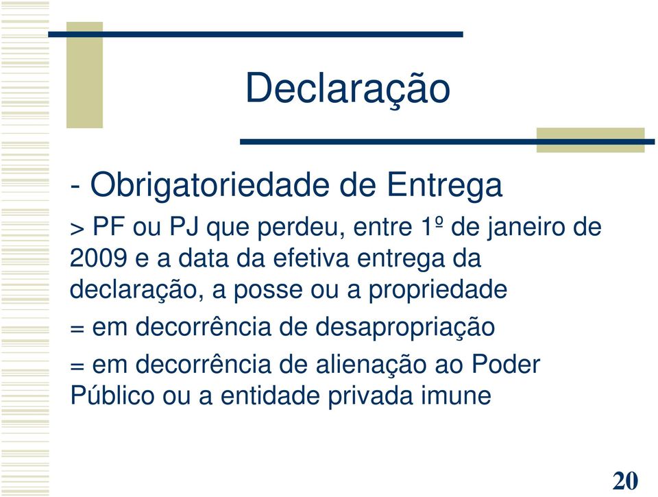 declaração, a posse ou a propriedade = em decorrência de