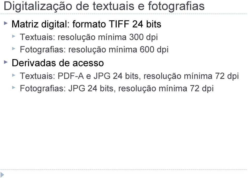 mínima 600 dpi Derivadas de acesso Textuais: PDF-A e JPG 24 bits,