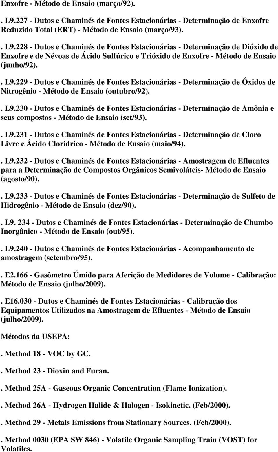 228 - Dutos e Chaminés de Fontes Estacionárias - Determinação de Dióxido de Enxofre e de Névoas de Ácido Sulfúrico e Trióxido de Enxofre - Método de Ensaio (junho/92).. L9.