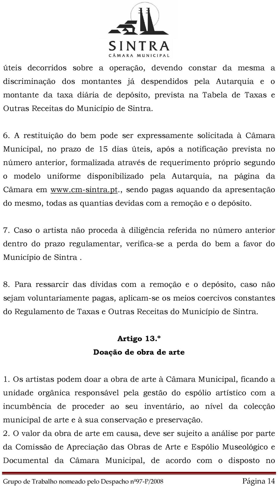 A restituição do bem pode ser expressamente solicitada à Câmara Municipal, no prazo de 15 dias úteis, após a notificação prevista no número anterior, formalizada através de requerimento próprio