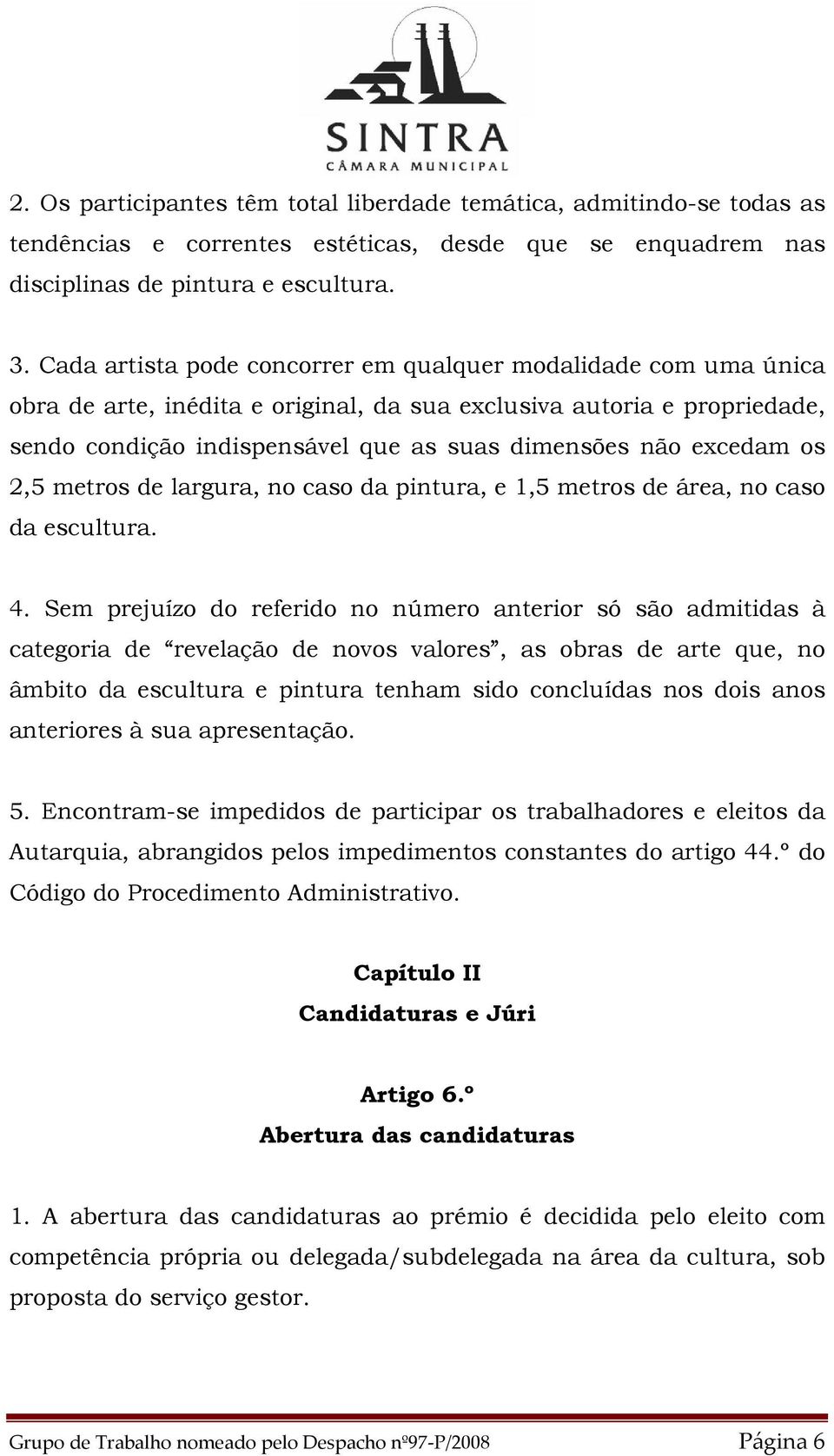 excedam os 2,5 metros de largura, no caso da pintura, e 1,5 metros de área, no caso da escultura. 4.