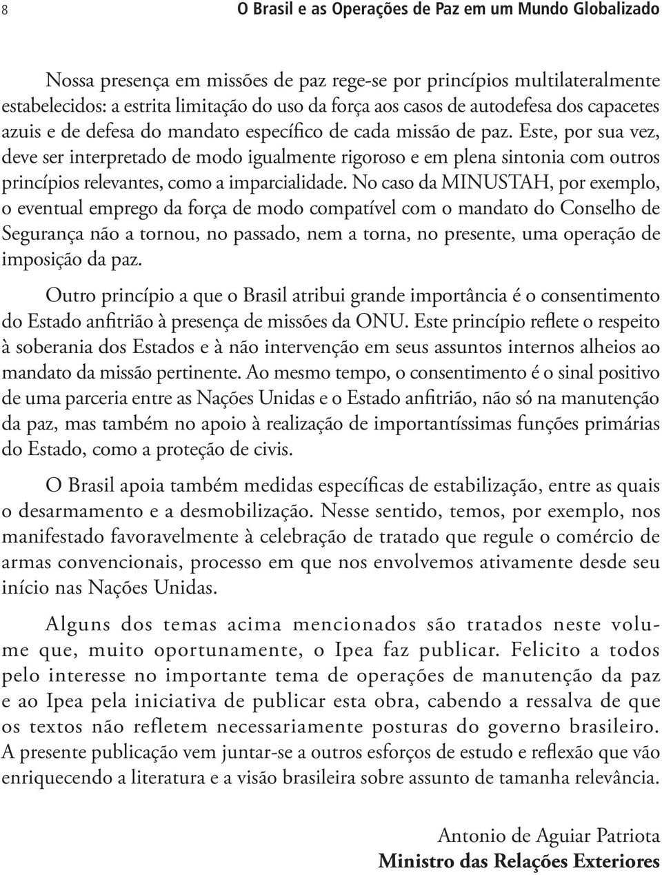 Este, por sua vez, deve ser interpretado de modo igualmente rigoroso e em plena sintonia com outros princípios relevantes, como a imparcialidade.