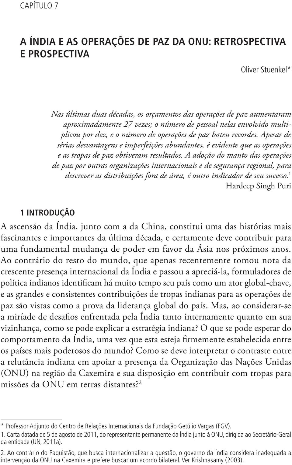 Apesar de sérias desvantagens e imperfeições abundantes, é evidente que as operações e as tropas de paz obtiveram resultados.