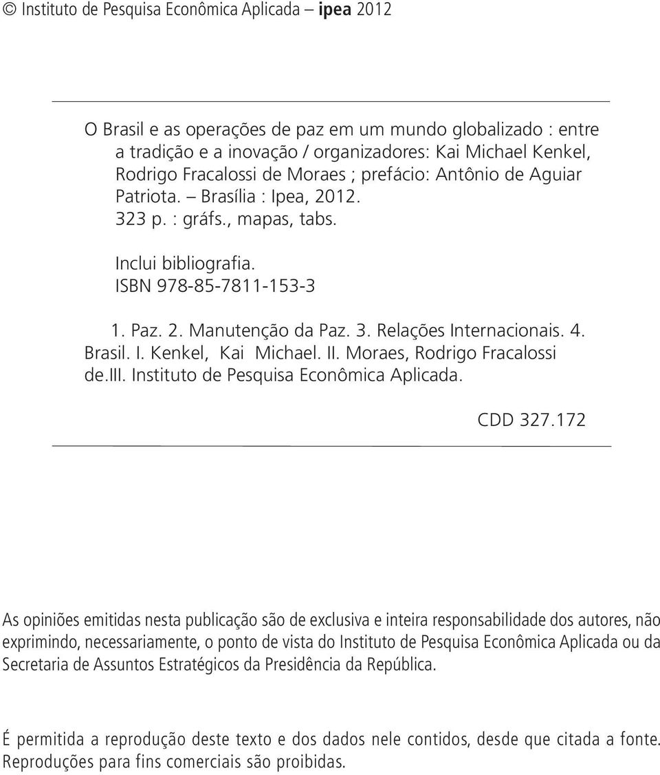 4. Brasil. I. Kenkel, Kai Michael. II. Moraes, Rodrigo Fracalossi de.iii. Instituto de Pesquisa Econômica Aplicada. CDD 327.
