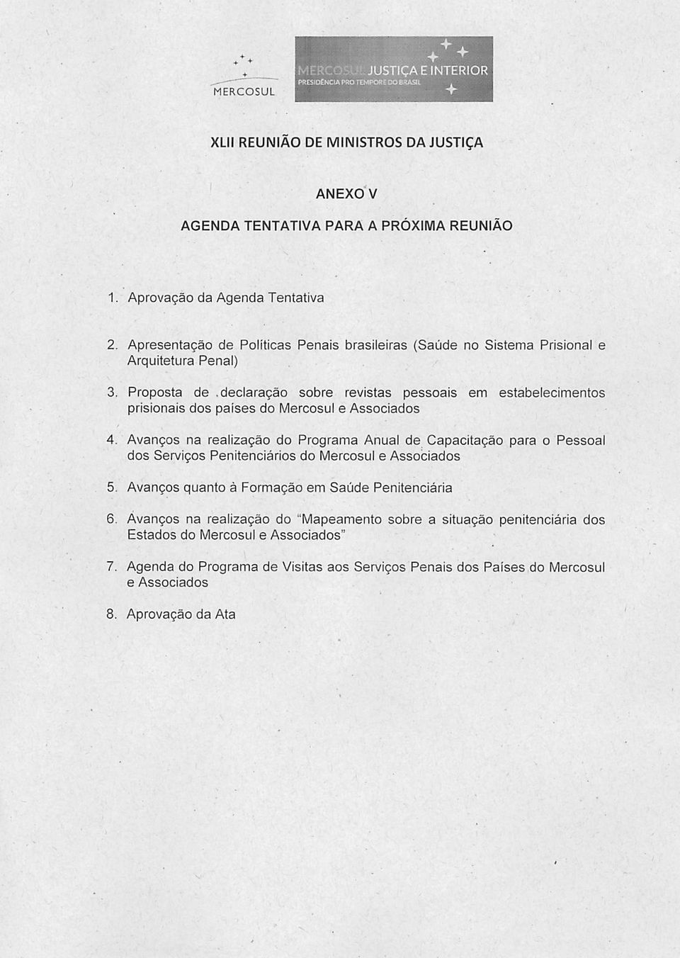 declaração sobre revistas pessoais em estabelecimentos prisionais dos países do Mercosul e Associados 4.
