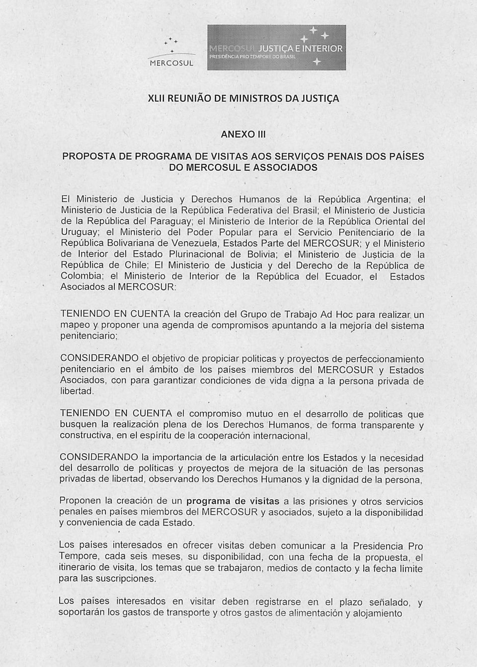 para ei Servicio Penitenciário de Ia República Bolivariana de Venezuela, Estados Parte dei MERCOSUR; y ei Ministério de Interior dei Estado Plurinacional de Bolívia; ei Ministério de Justicia de Ia