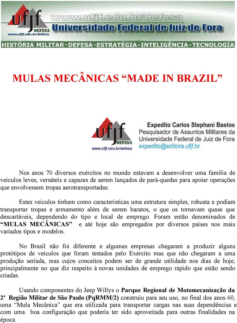 Estes veículos tinham como características uma estrutura simples, robusta e podiam transportar tropas e armamento além de serem baratos, o que os tornavam quase que descartáveis, dependendo do tipo e