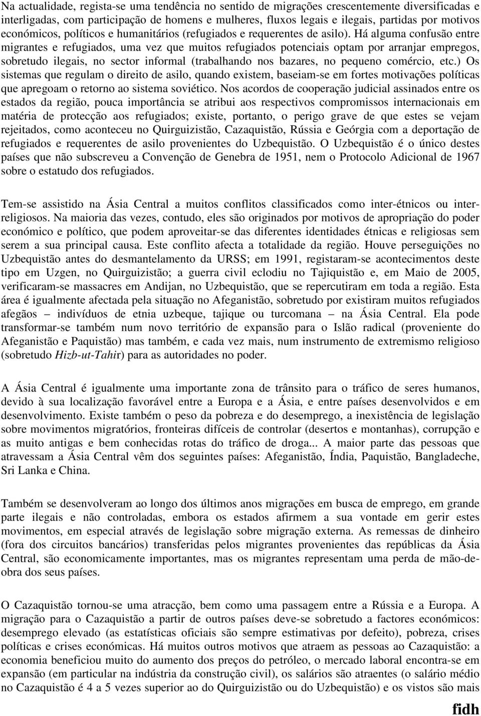 Há alguma confusão entre migrantes e refugiados, uma vez que muitos refugiados potenciais optam por arranjar empregos, sobretudo ilegais, no sector informal (trabalhando nos bazares, no pequeno