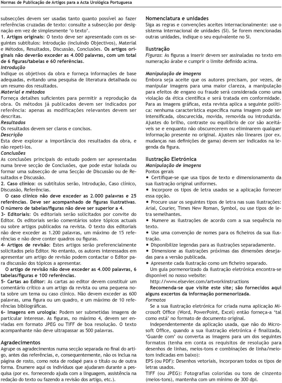 Os artigos originais não deverão exceder as 4.000 palavras, com um total de 6 figuras/tabelas e 60 referências.