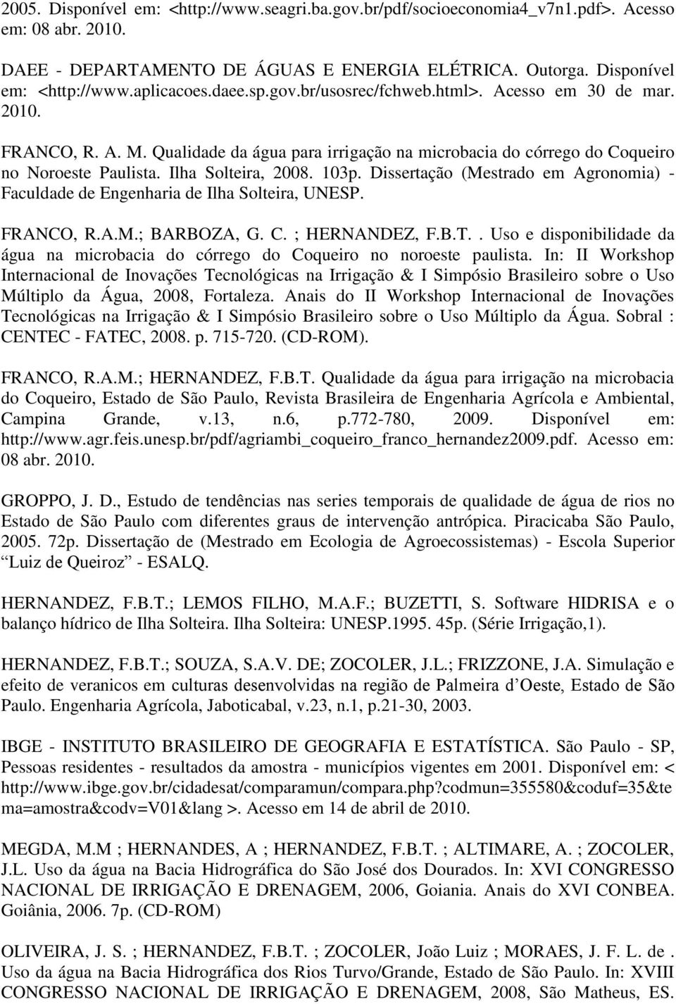 Dissertação (Mestrado em Agronomia) - Faculdade de Engenharia de Ilha Solteira, UNESP. FRANCO, R.A.M.; BARBOZA, G. C. ; HERNANDEZ, F.B.T.
