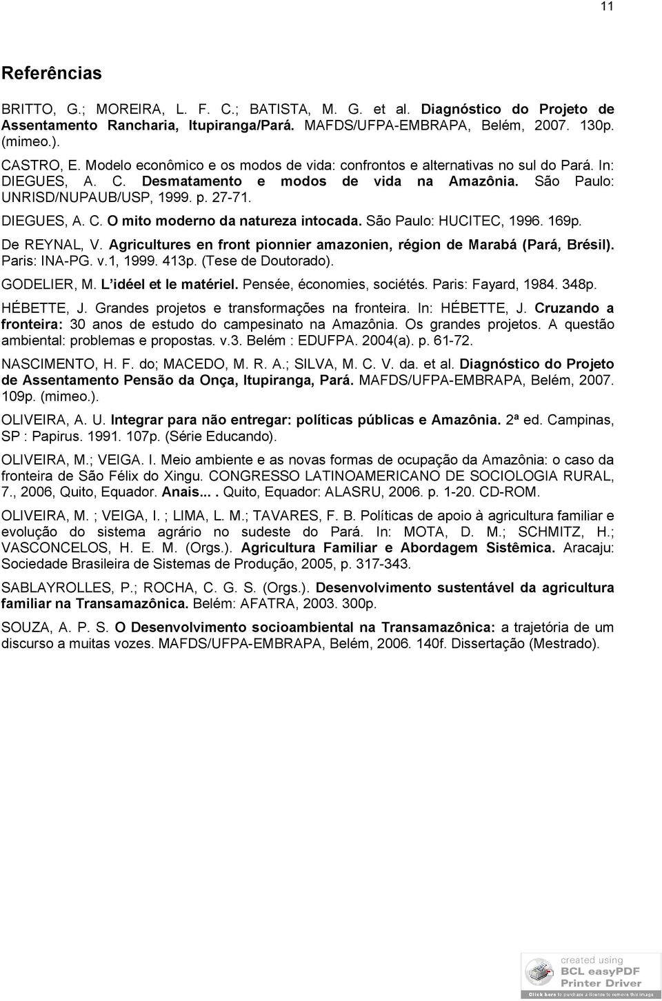 São Paulo: HUCITEC, 1996. 169p. De REYNAL, V. Agricultures en front pionnier amazonien, région de Marabá (Pará, Brésil). Paris: INA-PG. v.1, 1999. 413p. (Tese de Doutorado). GODELIER, M.