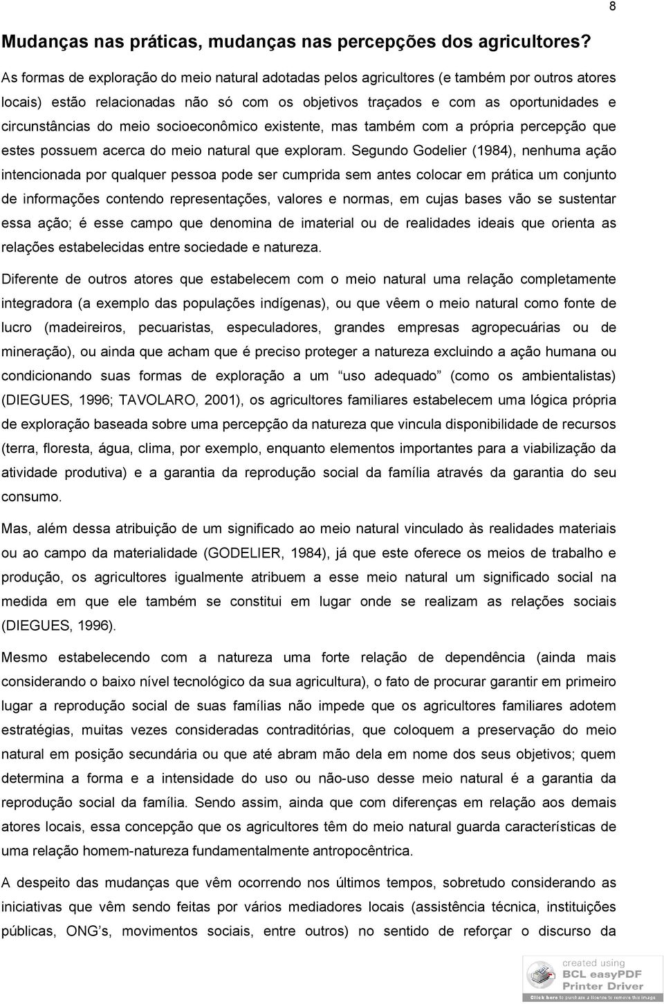 meio socioeconômico existente, mas também com a própria percepção que estes possuem acerca do meio natural que exploram.