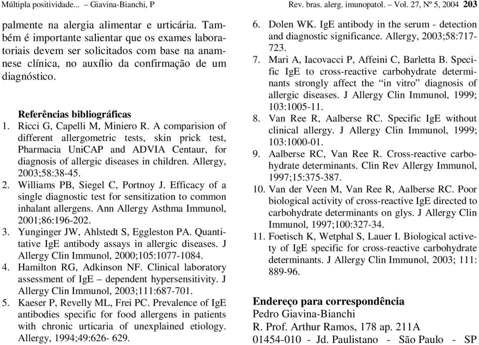 Ricci G, Capelli M, Miniero R. A comparision of different allergometric tests, skin prick test, Pharmacia UniCAP and ADVIA Centaur, for diagnosis of allergic diseases in children.