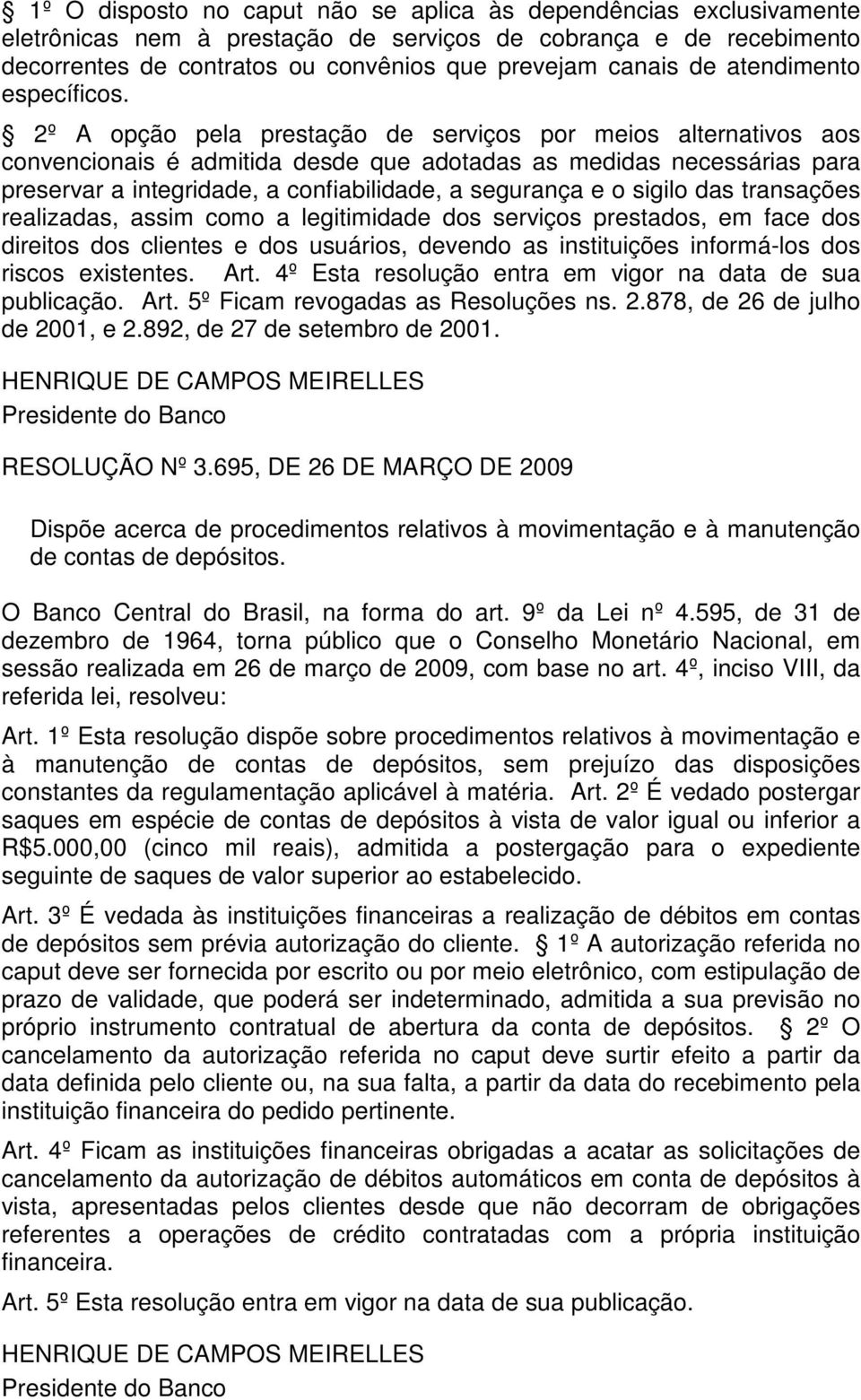 2º A opção pela prestação de serviços por meios alternativos aos convencionais é admitida desde que adotadas as medidas necessárias para preservar a integridade, a confiabilidade, a segurança e o