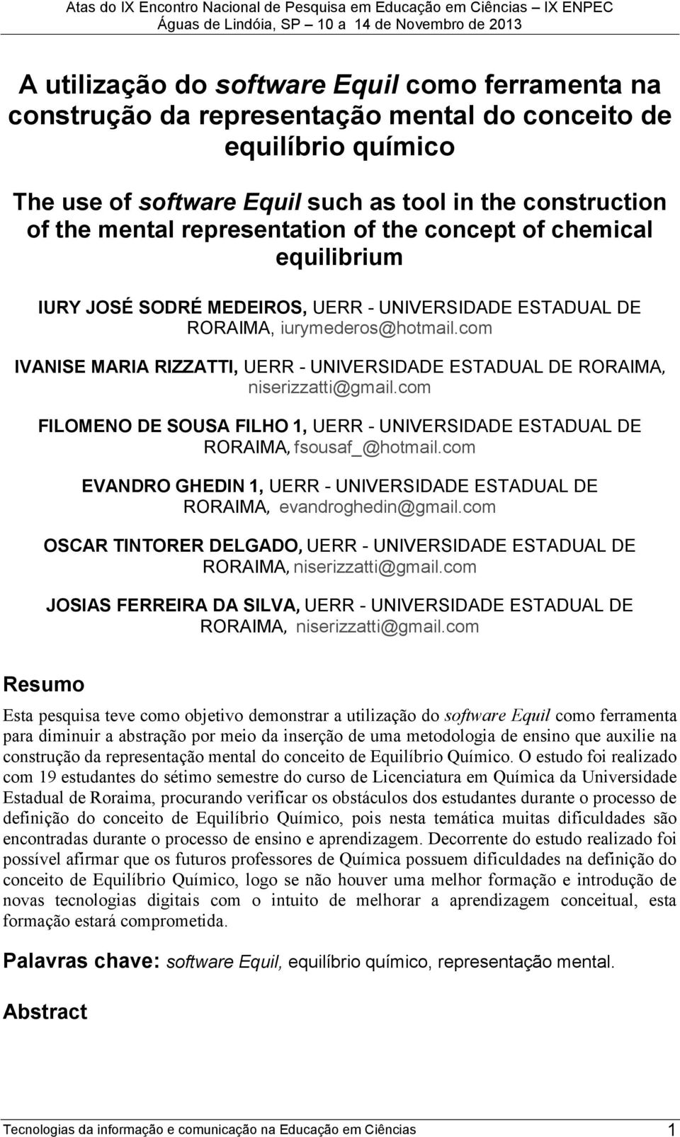 com IVANISE MARIA RIZZATTI, UERR - UNIVERSIDADE ESTADUAL DE RORAIMA, niserizzatti@gmail.com FILOMENO DE SOUSA FILHO 1, UERR - UNIVERSIDADE ESTADUAL DE RORAIMA, fsousaf_@hotmail.