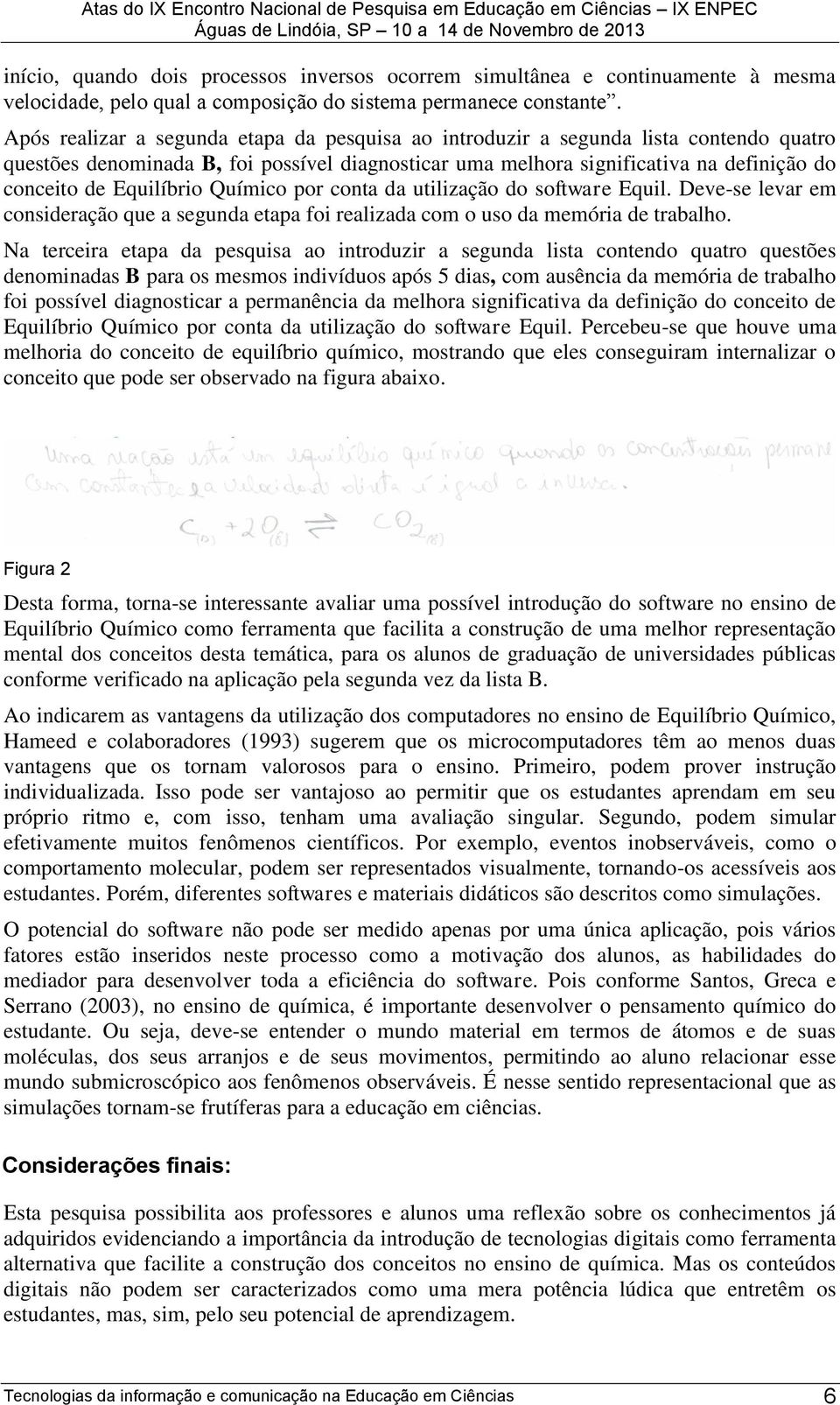 Equilíbrio Químico por conta da utilização do software Equil. Deve-se levar em consideração que a segunda etapa foi realizada com o uso da memória de trabalho.