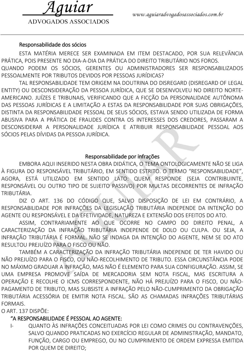 TAL RESPONSABILIDADE TEM ORIGEM NA DOUTRINA DO DISREGARD (DISREGARD OF LEGAL ENTITY) OU DESCONSIDERAÇÃO DA PESSOA JURÍDICA, QUE SE DESENVOLVEU NO DIREITO NORTE- AMERICANO.