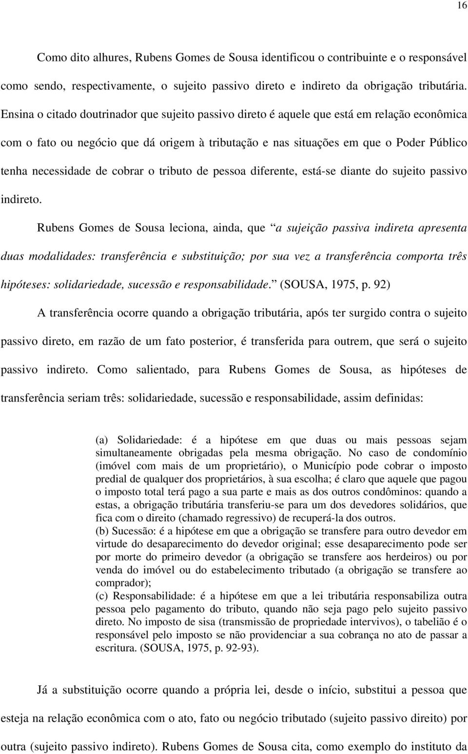 de cobrar o tributo de pessoa diferente, está-se diante do sujeito passivo indireto.