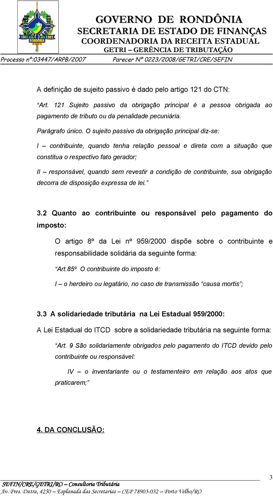 condição de contribuinte, sua obrigação decorra de disposição expressa de lei. 3.