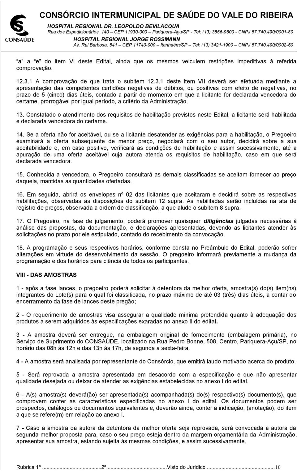 1 deste item VII deverá ser efetuada mediante a apresentação das competentes certidões negativas de débitos, ou positivas com efeito de negativas, no prazo de 5 (cinco) dias úteis, contado a partir