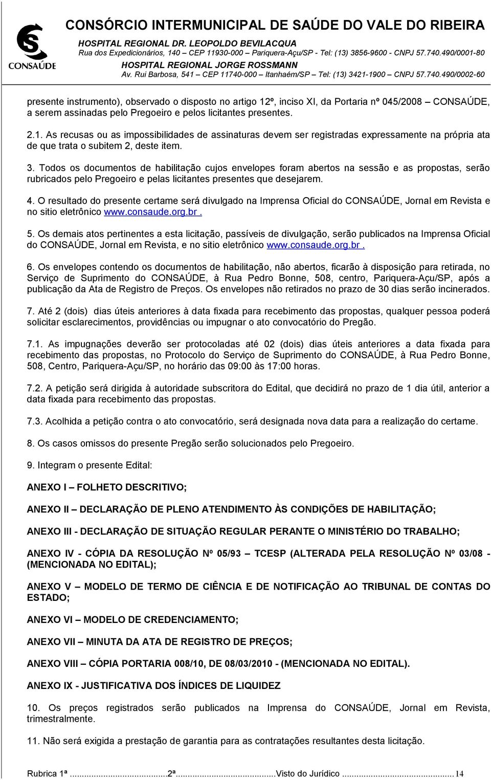 O resultado do presente certame será divulgado na Imprensa Oficial do CONSAÚDE, Jornal em Revista e no sitio eletrônico www.consaude.org.br. 5.