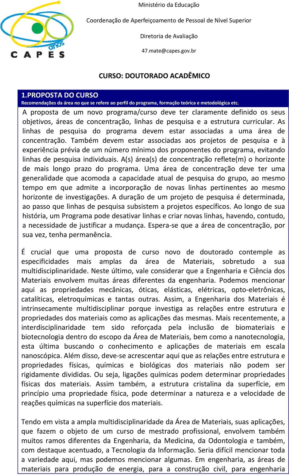 As linhas de pesquisa do programa devem estar associadas a uma área de concentração.