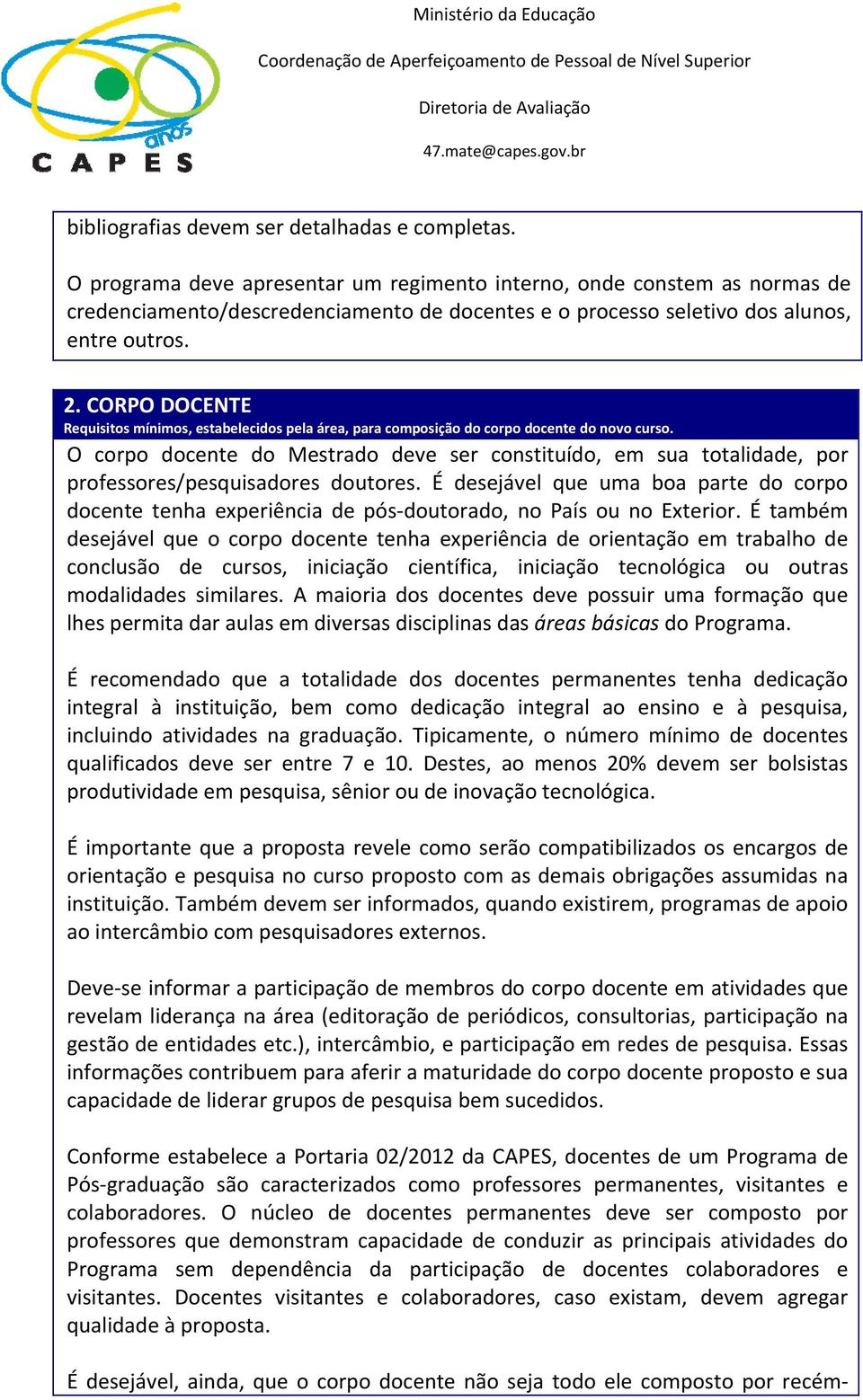 CORPO DOCENTE Requisitos mínimos, estabelecidos pela área, para composição do corpo docente do novo curso.