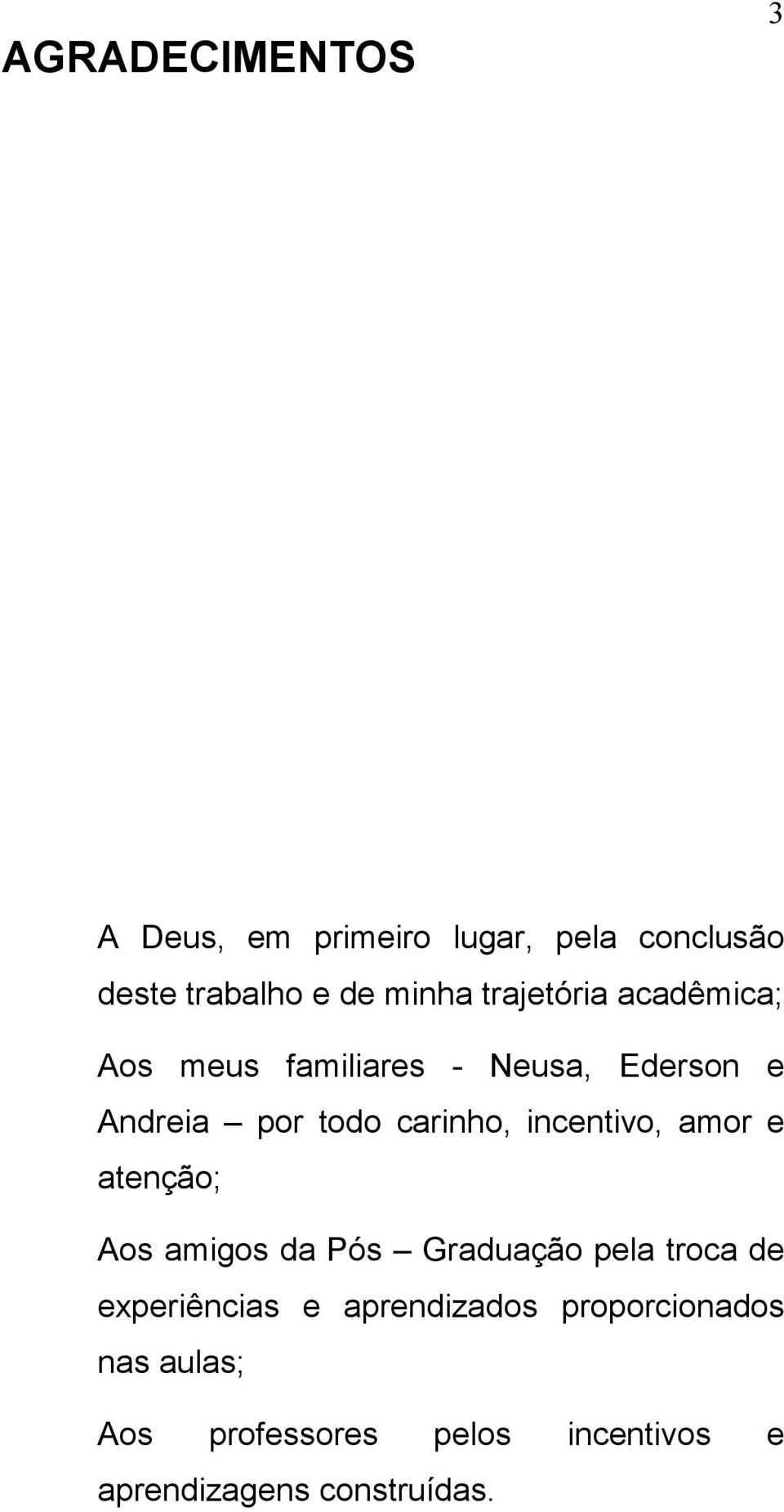 incentivo, amor e atenção; Aos amigos da Pós Graduação pela troca de experiências e