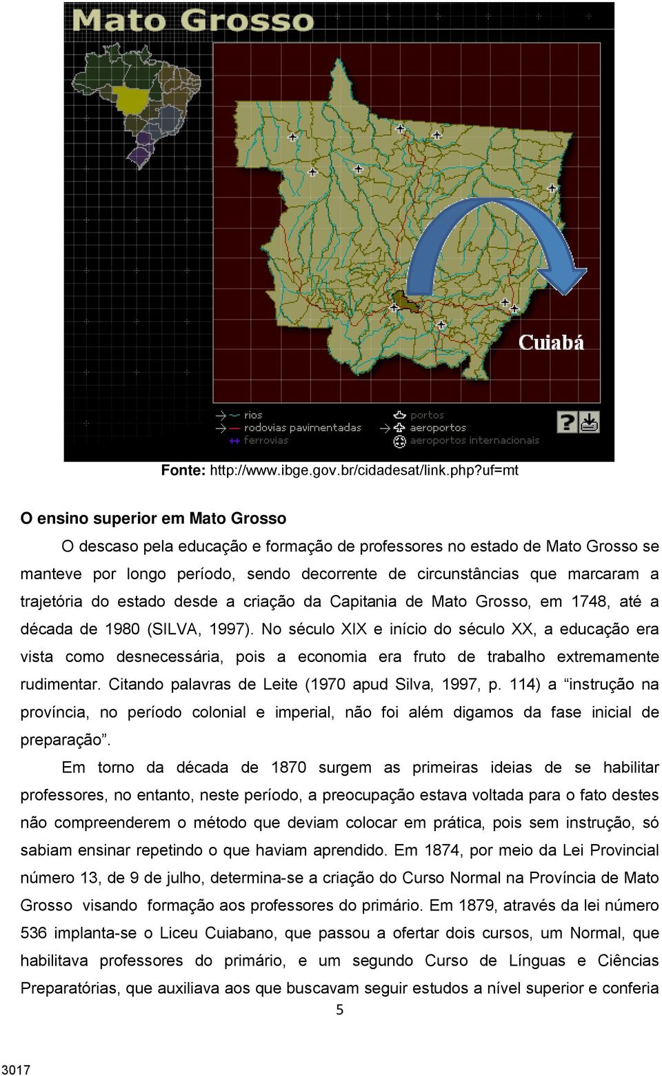 trajetória do estado desde a criação da Capitania de Mato Grosso, em 1748, até a década de 1980 (SILVA, 1997).