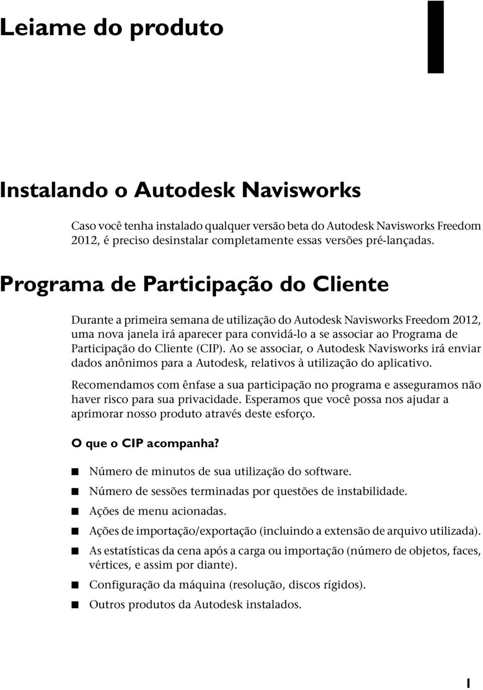 do Cliente (CIP). Ao se associar, o Autodesk Navisworks irá enviar dados anônimos para a Autodesk, relativos à utilização do aplicativo.