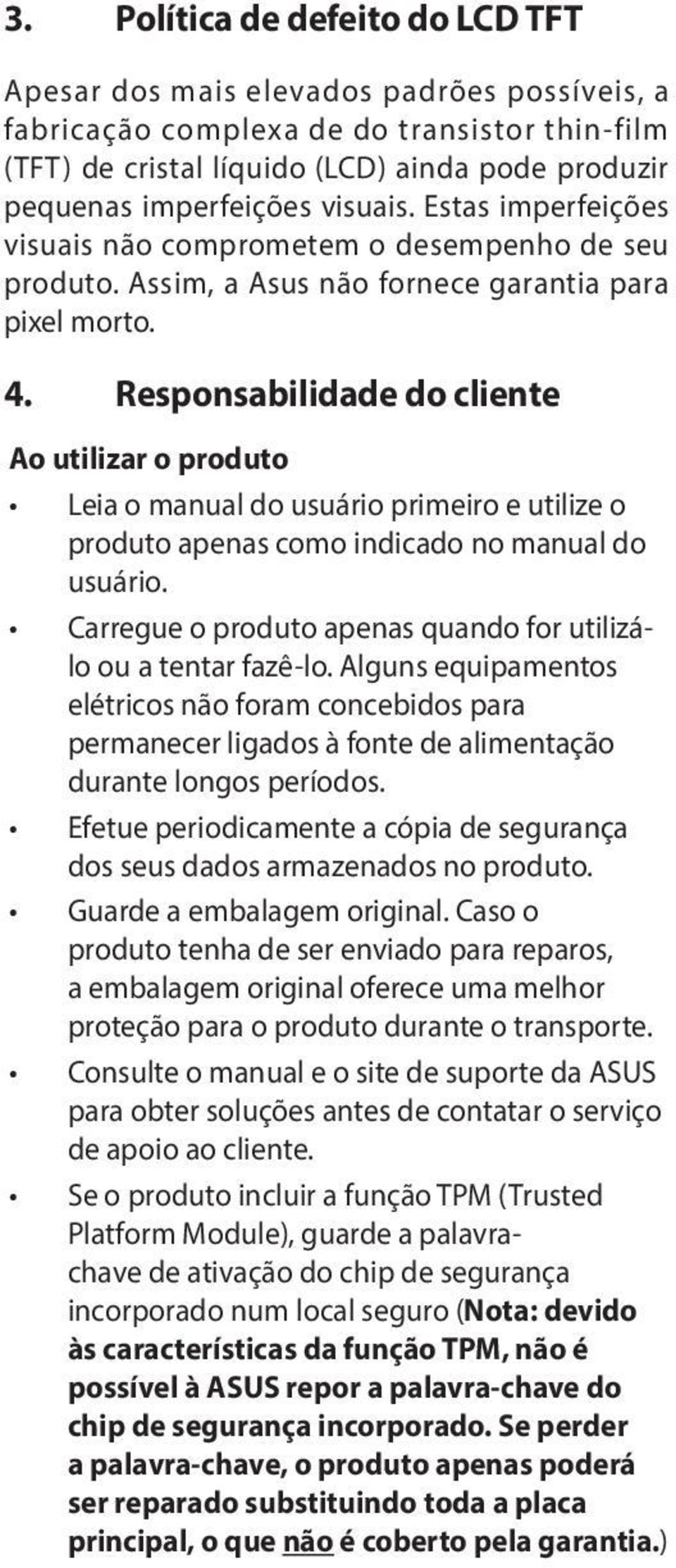 Responsabilidade do cliente Ao utilizar o produto Leia o manual do usuário primeiro e utilize o produto apenas como indicado no manual do usuário.