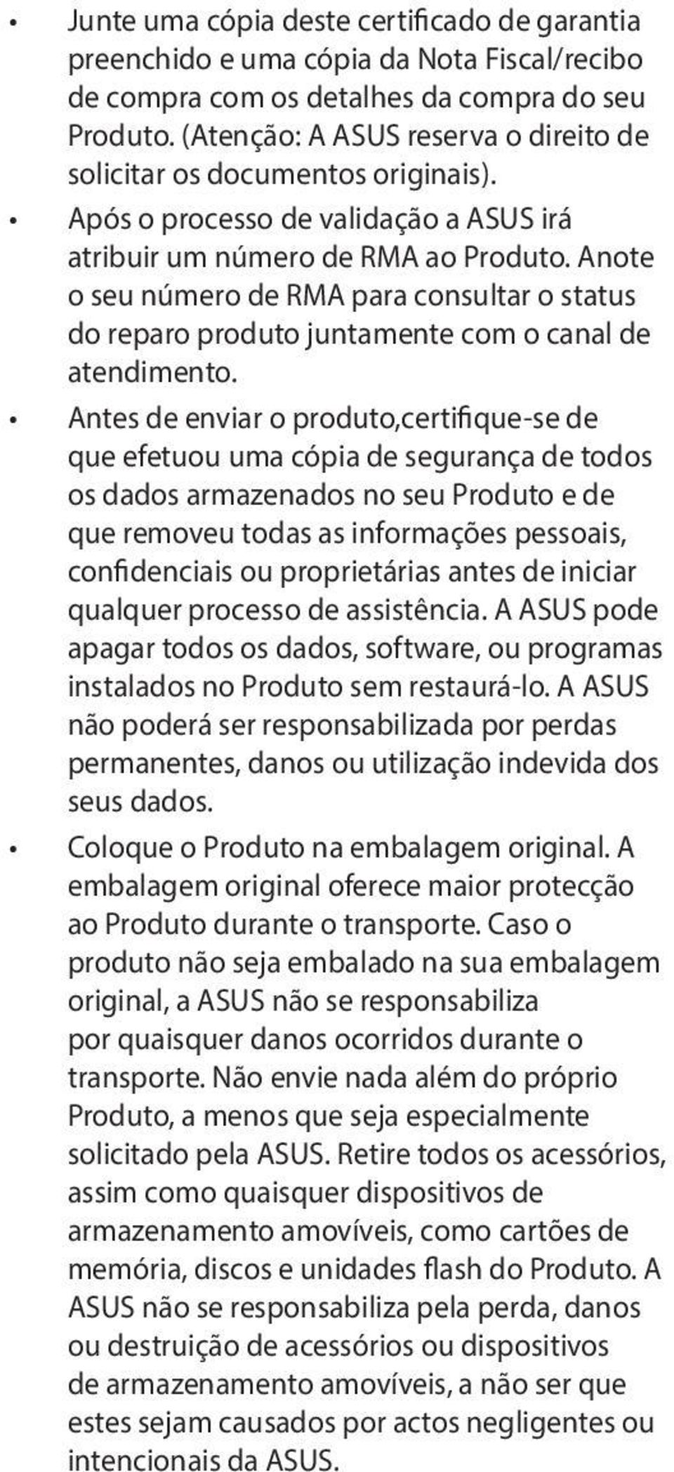 Anote o seu número de RMA para consultar o status do reparo produto juntamente com o canal de atendimento.