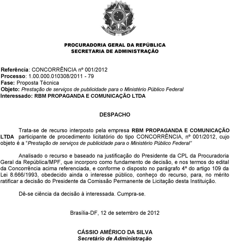 interposto pela empresa RBM PROPAGANDA E COMUNICAÇÃO LTDA participante de procedimento licitatório do tipo CONCORRÊNCIA, nº 001/2012, cujo objeto é a Prestação de serviços de publicidade para o