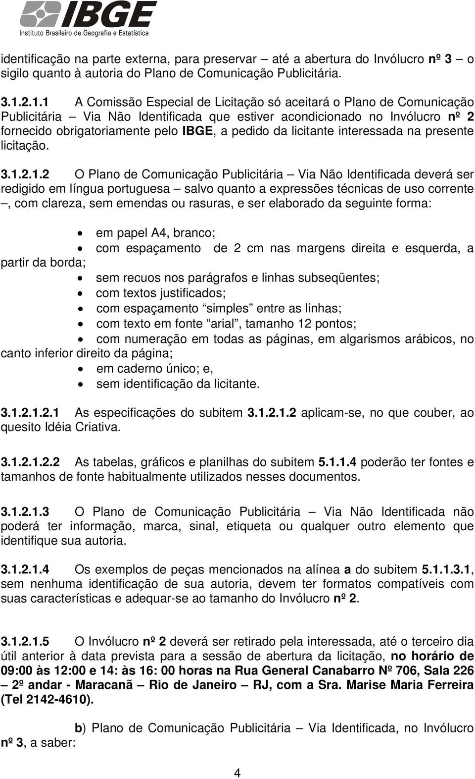 da licitante interessada na presente licitação. 3.1.