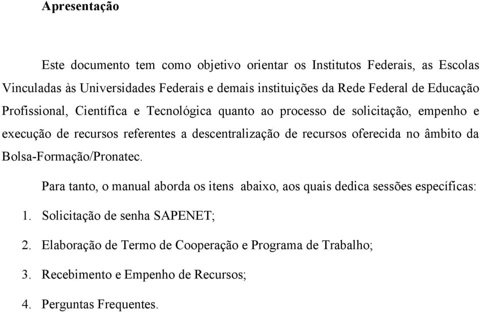 descentralização de recursos oferecida no âmbito da Bolsa-Formação/Pronatec.