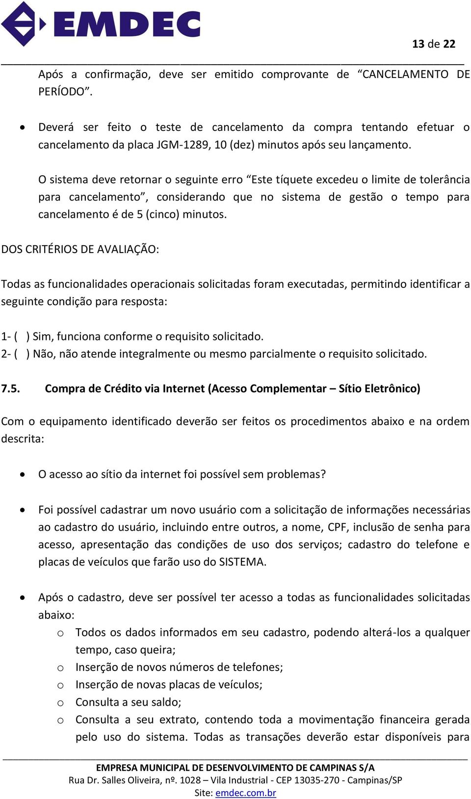 O sistema deve retornar o seguinte erro Este tíquete excedeu o limite de tolerância para cancelamento, considerando que no sistema de gestão o tempo para cancelamento é de 5 (cinco) minutos.