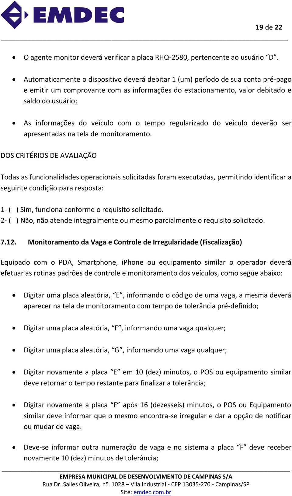 veículo com o tempo regularizado do veículo deverão ser apresentadas na tela de monitoramento. DOS CRITÉRIOS DE AVALIAÇÃO 7.12.