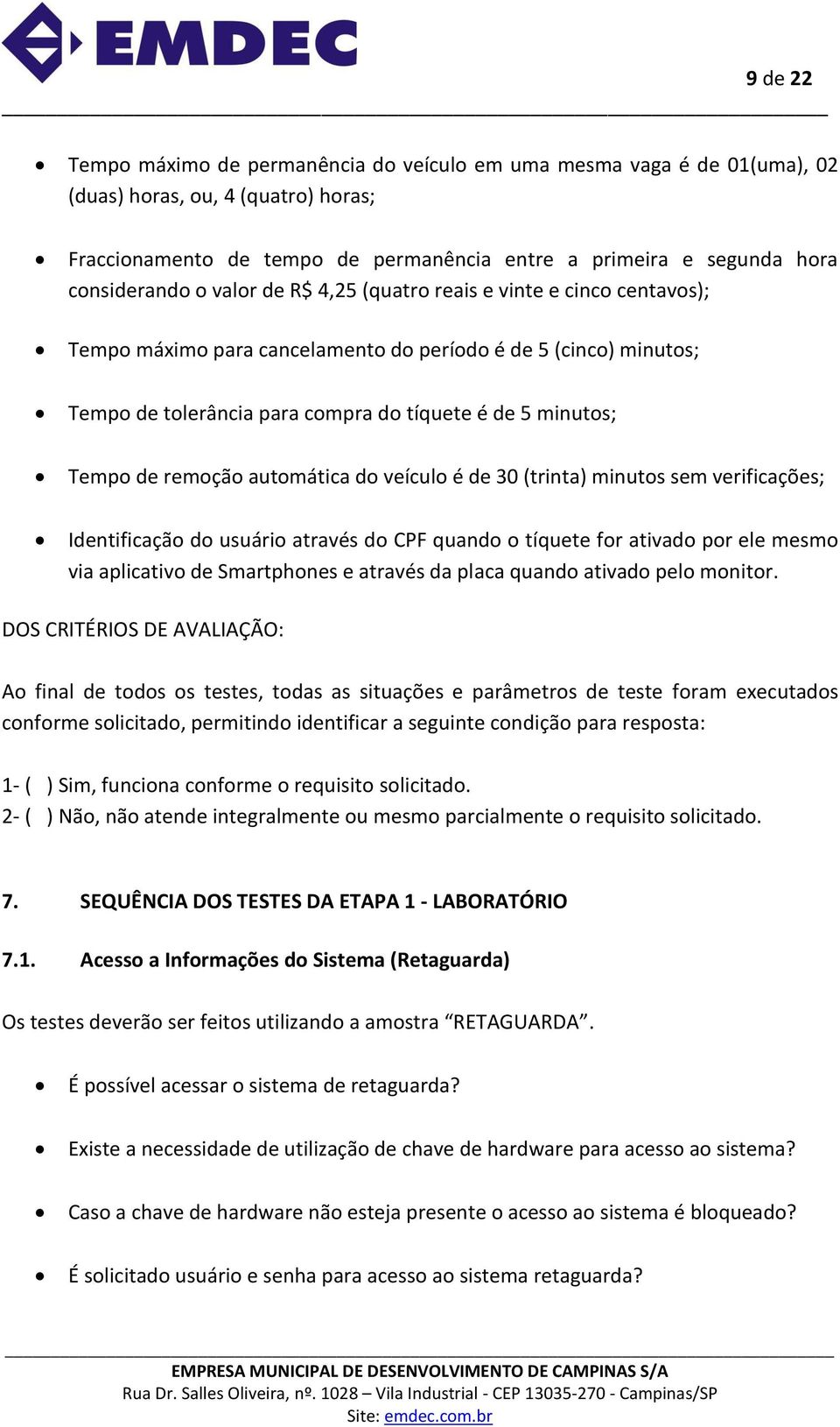 Tempo de remoção automática do veículo é de 30 (trinta) minutos sem verificações; Identificação do usuário através do CPF quando o tíquete for ativado por ele mesmo via aplicativo de Smartphones e