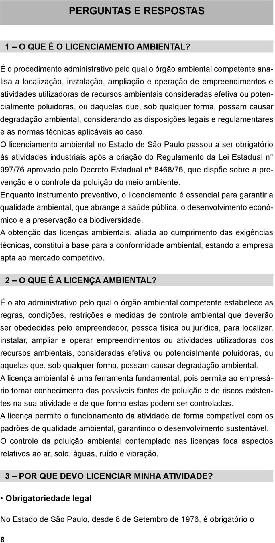 consideradas efetiva ou potencialmente poluidoras, ou daquelas que, sob qualquer forma, possam causar degradação ambiental, considerando as disposições legais e regulamentares e as normas técnicas