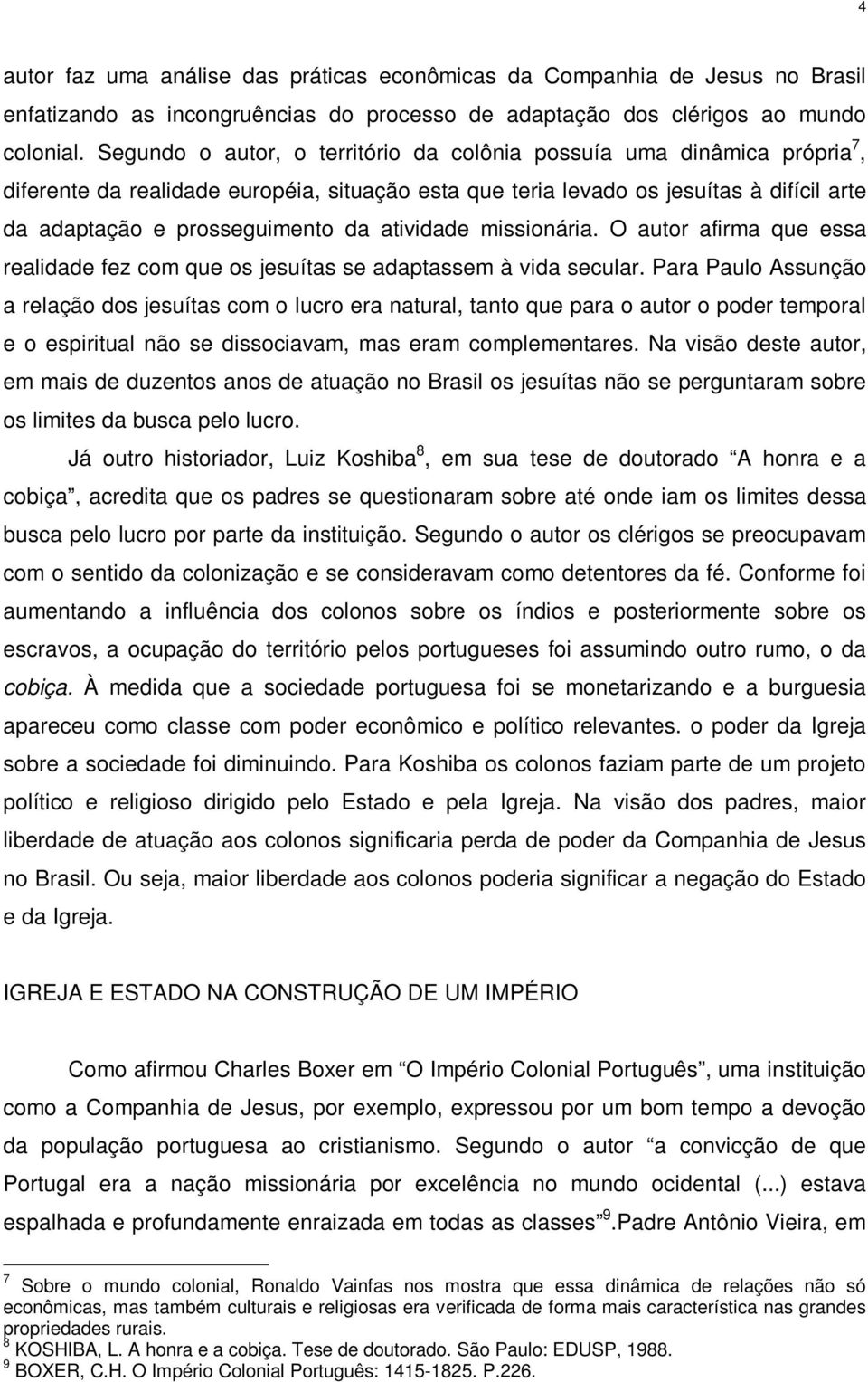 atividade missionária. O autor afirma que essa realidade fez com que os jesuítas se adaptassem à vida secular.