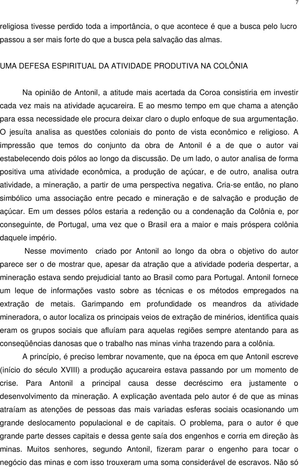 E ao mesmo tempo em que chama a atenção para essa necessidade ele procura deixar claro o duplo enfoque de sua argumentação.