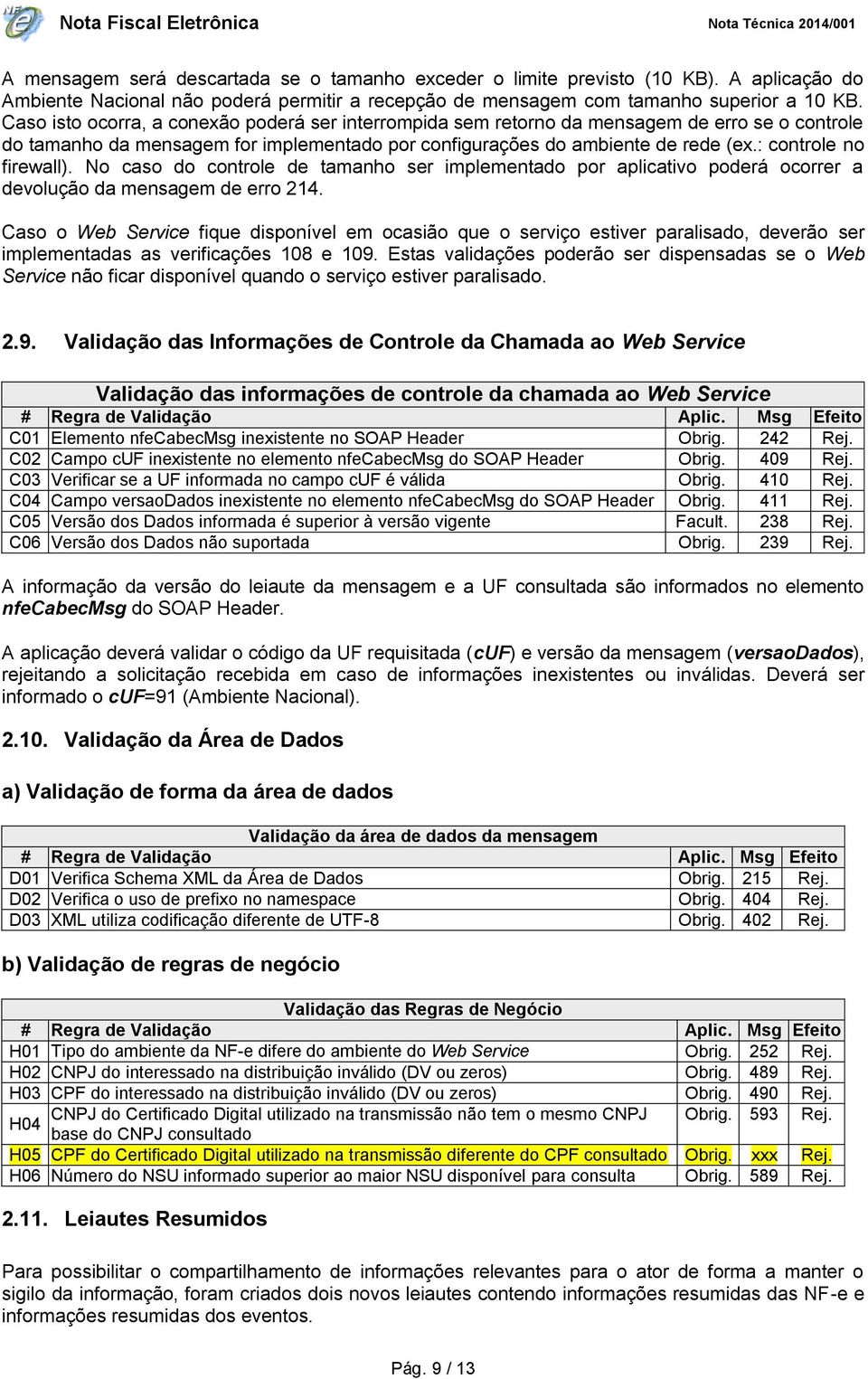 : controle no firewall). No caso do controle de tamanho ser implementado por aplicativo poderá ocorrer a devolução da mensagem de erro 214.