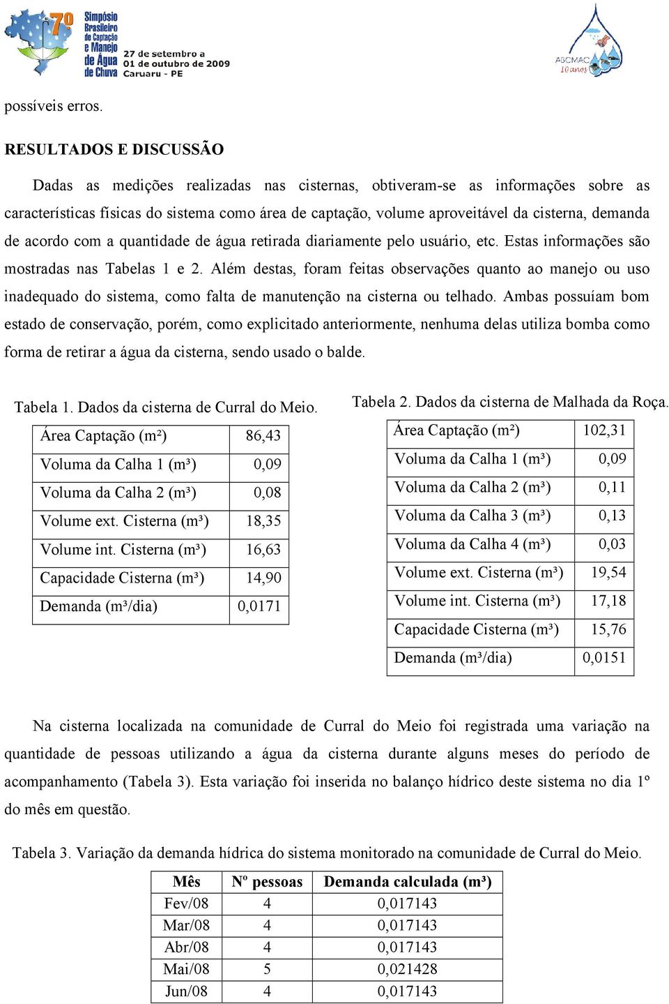 demanda de acordo com a quantidade de água retirada diariamente pelo usuário, etc. Estas informações são mostradas nas Tabelas 1 e 2.