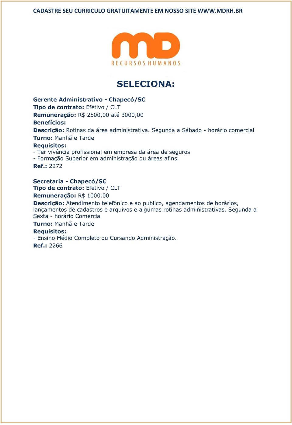 afins. Ref.: 2272 Secretaria - Chapecó/SC Remuneração: R$ 1000.
