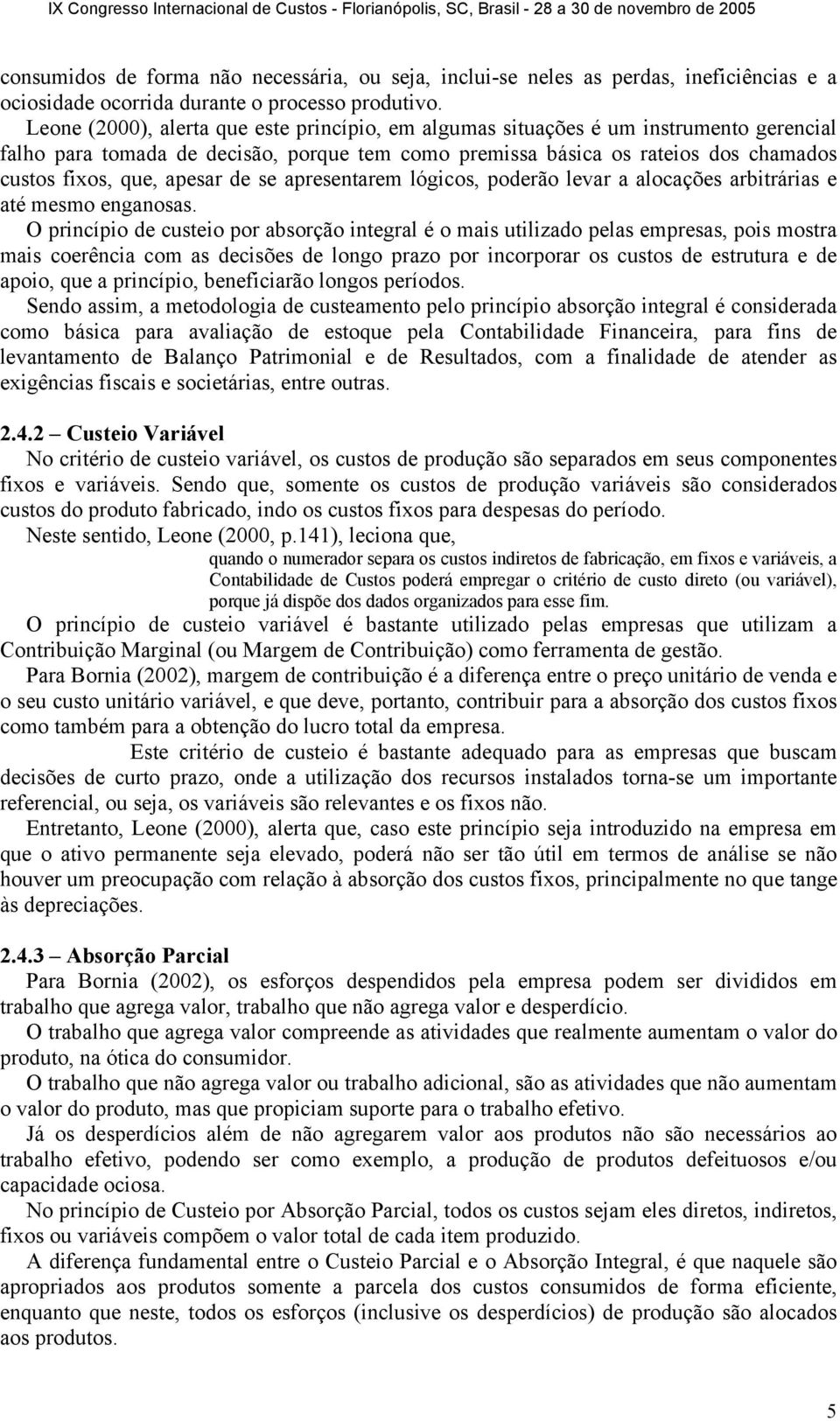 apesar de se apresentarem lógicos, poderão levar a alocações arbitrárias e até mesmo enganosas.