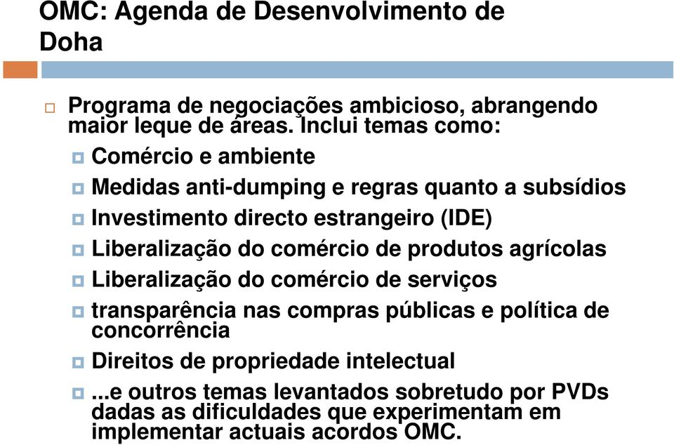 Liberalização do comércio de produtos agrícolas Liberalização do comércio de serviços transparência nas compras públicas e política de