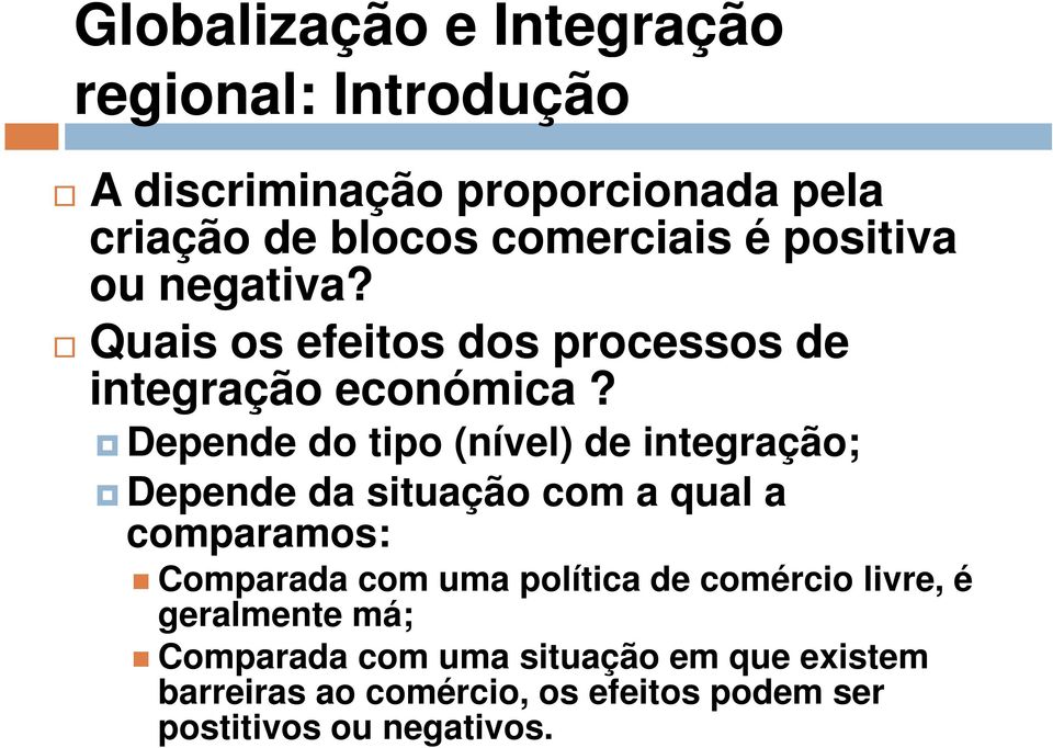 Depende do tipo (nível) de integração; Depende da situação com a qual a comparamos: Comparada com uma política